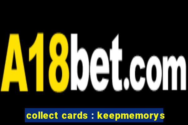 collect cards : keepmemorys